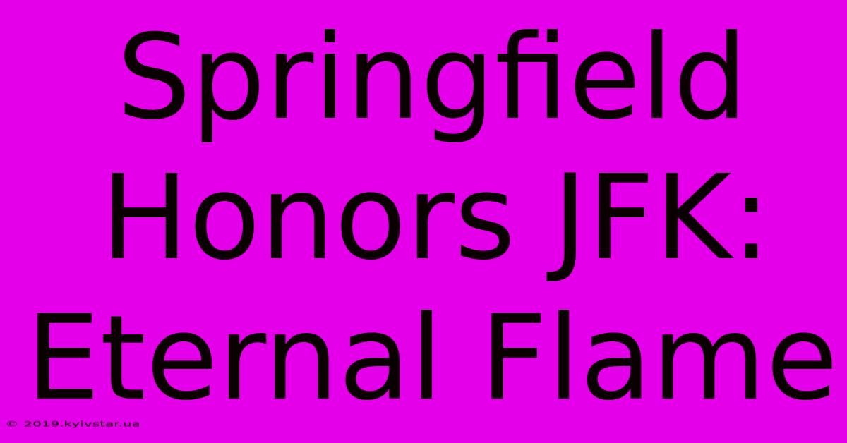 Springfield Honors JFK: Eternal Flame