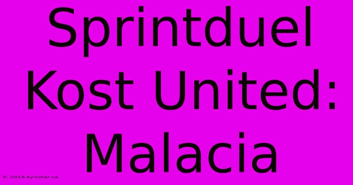 Sprintduel Kost United: Malacia