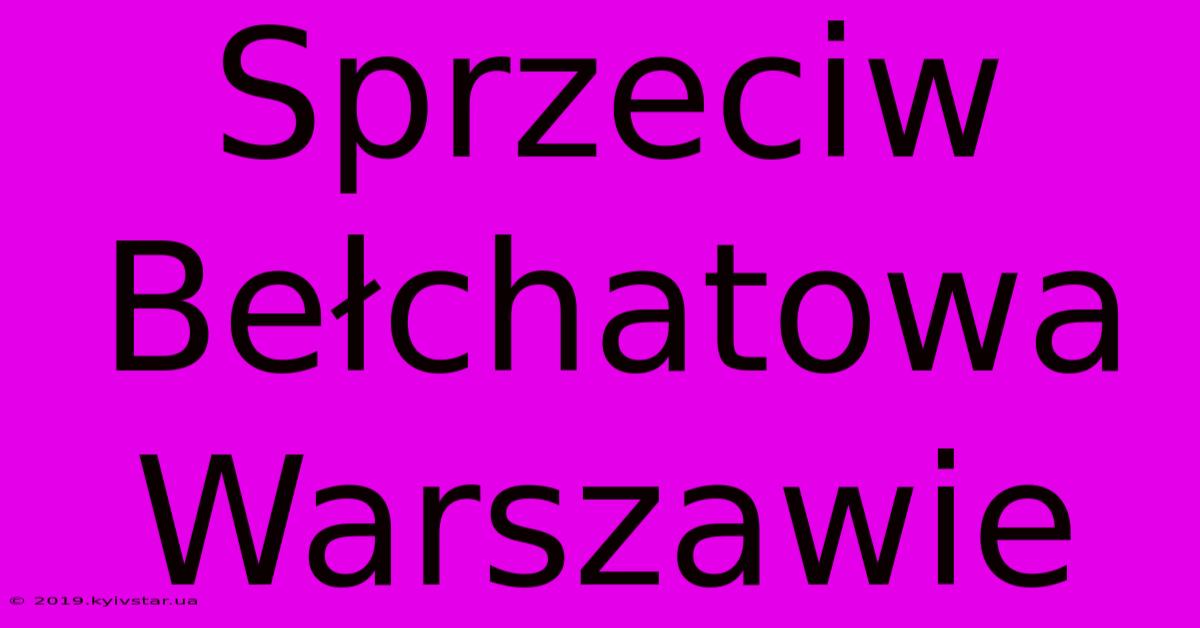 Sprzeciw Bełchatowa Warszawie