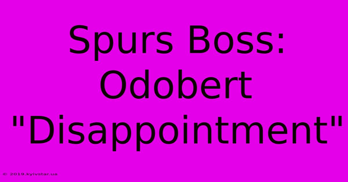 Spurs Boss: Odobert 