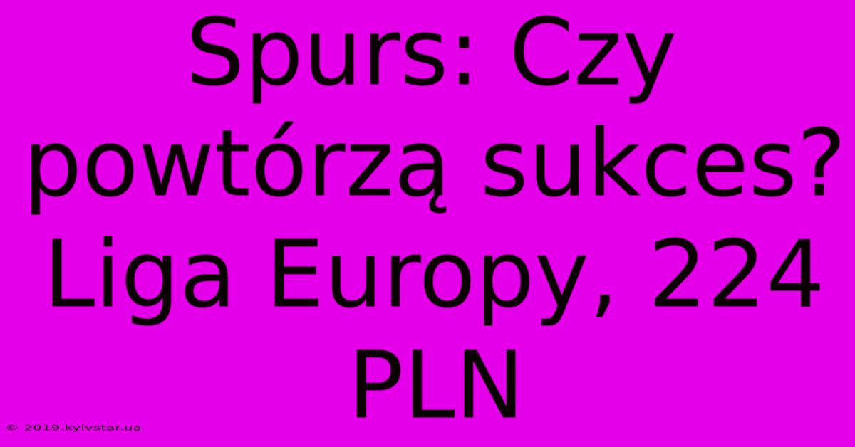 Spurs: Czy Powtórzą Sukces? Liga Europy, 224 PLN