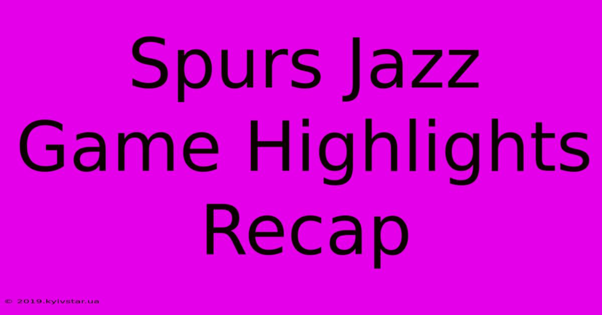 Spurs Jazz Game Highlights Recap