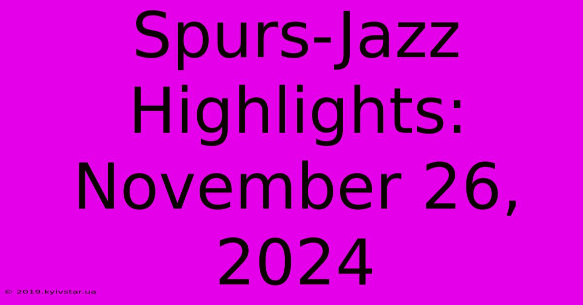 Spurs-Jazz Highlights: November 26, 2024