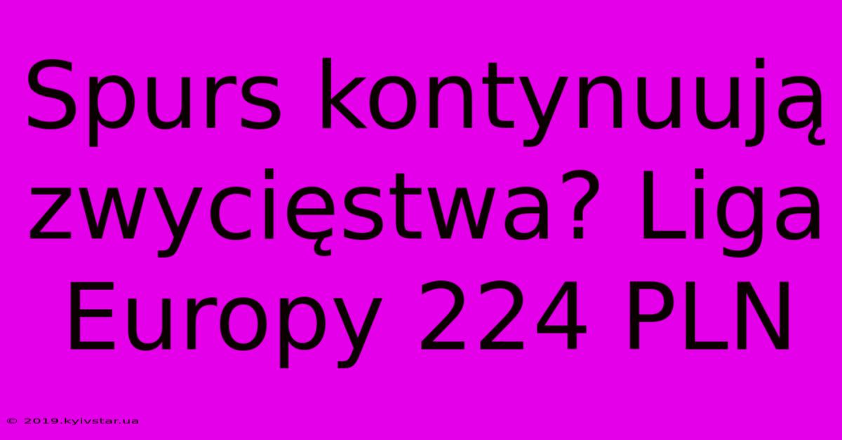 Spurs Kontynuują Zwycięstwa? Liga Europy 224 PLN