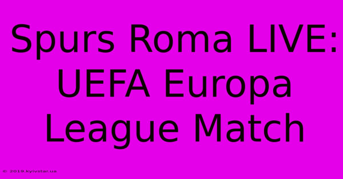 Spurs Roma LIVE: UEFA Europa League Match