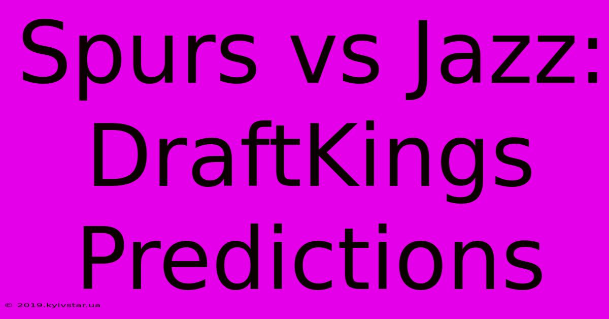 Spurs Vs Jazz: DraftKings Predictions