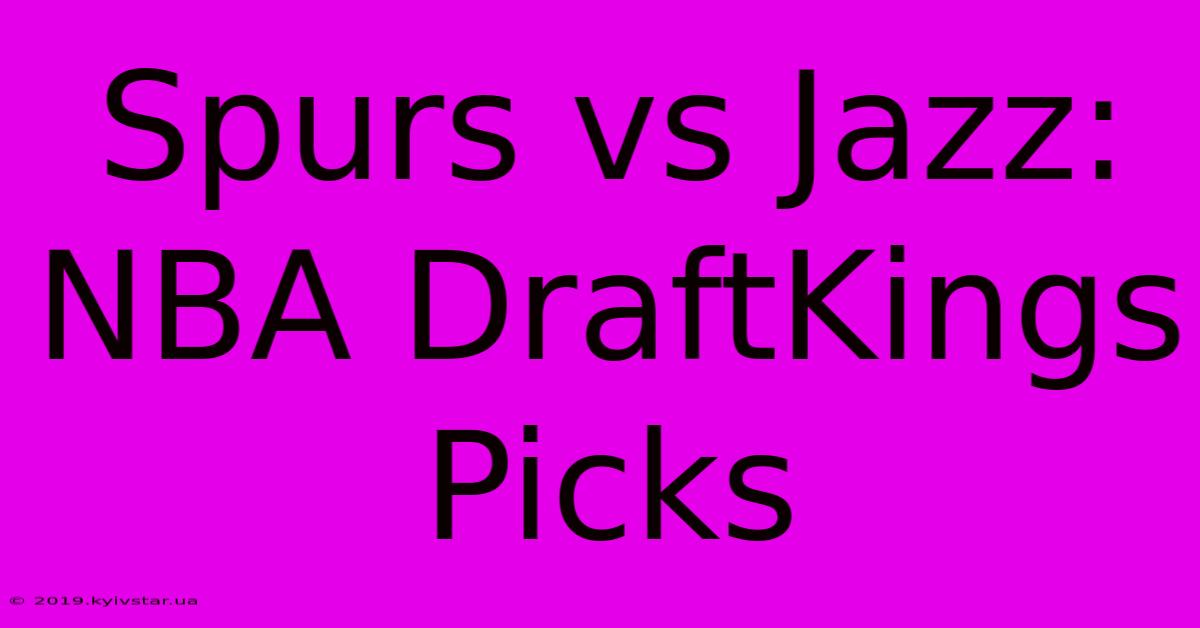 Spurs Vs Jazz: NBA DraftKings Picks