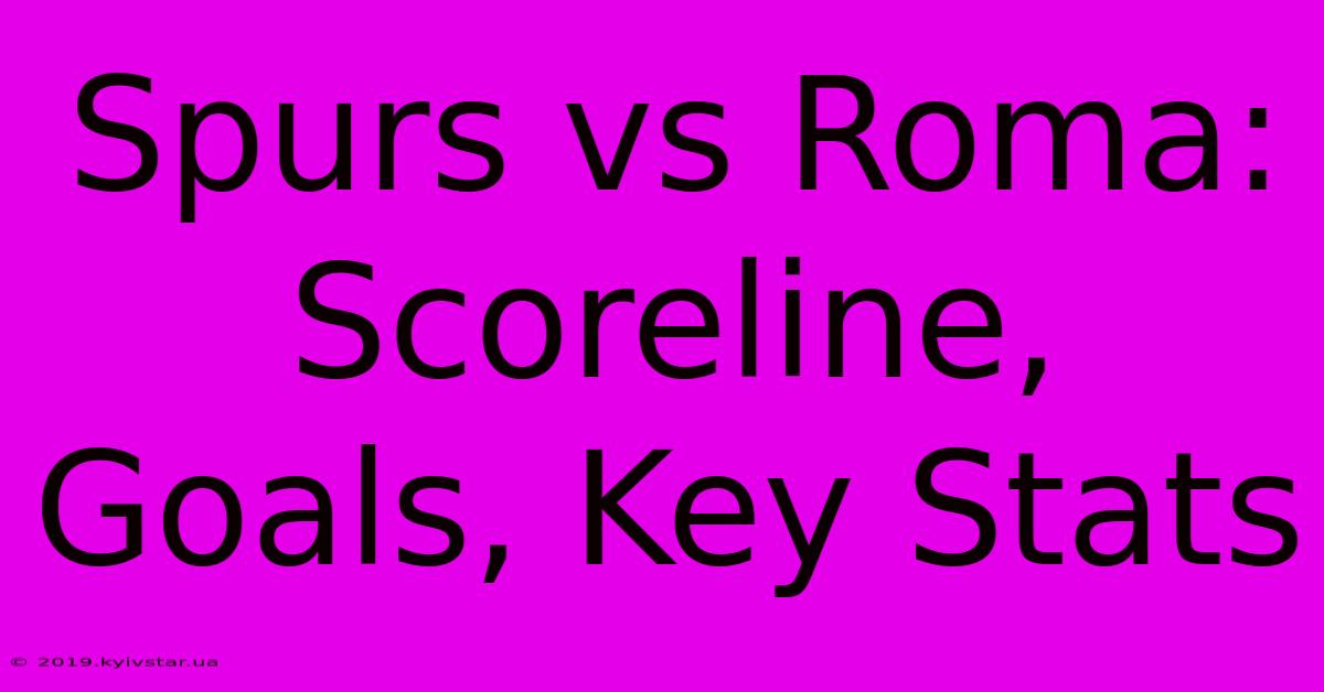 Spurs Vs Roma: Scoreline, Goals, Key Stats