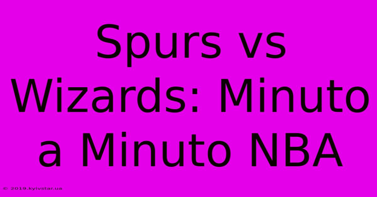 Spurs Vs Wizards: Minuto A Minuto NBA