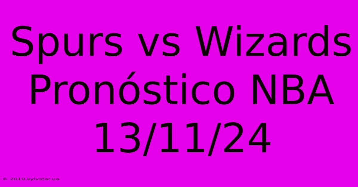 Spurs Vs Wizards Pronóstico NBA 13/11/24