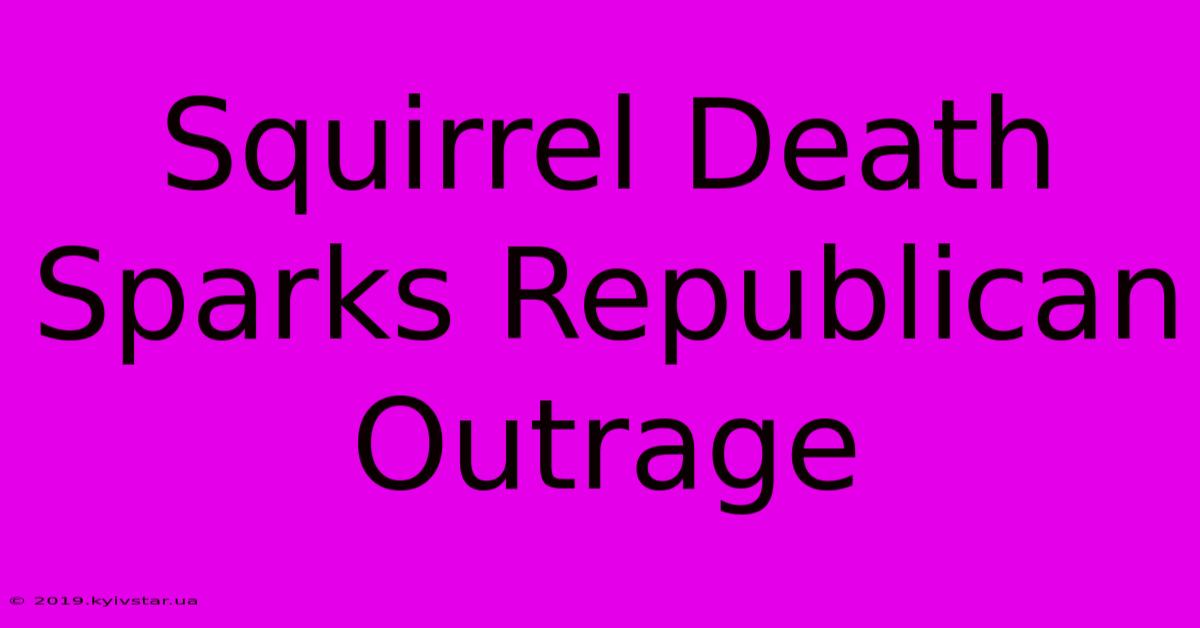 Squirrel Death Sparks Republican Outrage