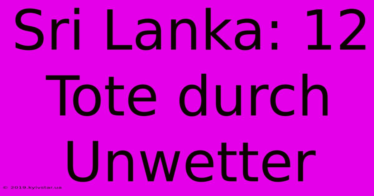 Sri Lanka: 12 Tote Durch Unwetter