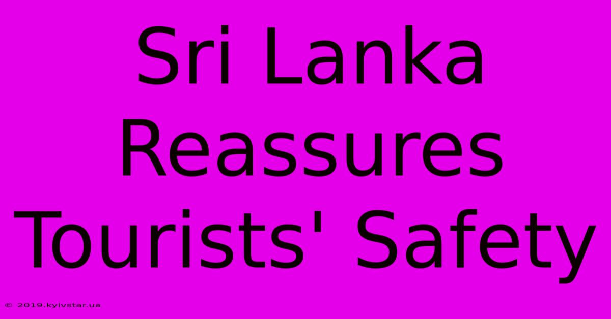 Sri Lanka Reassures Tourists' Safety