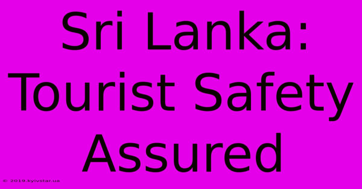 Sri Lanka: Tourist Safety Assured