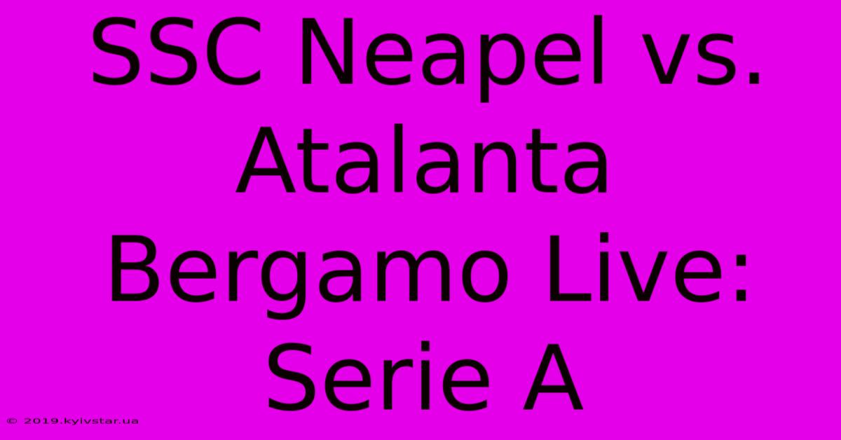 SSC Neapel Vs. Atalanta Bergamo Live: Serie A