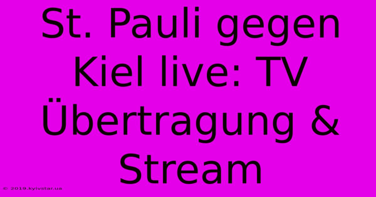 St. Pauli Gegen Kiel Live: TV Übertragung & Stream