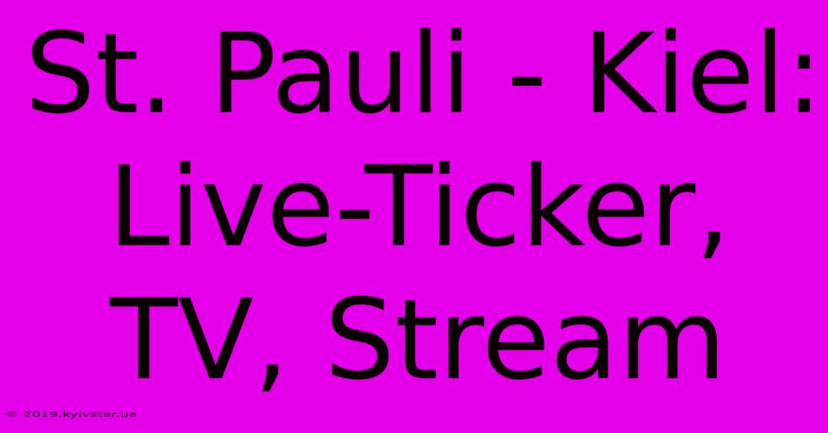 St. Pauli - Kiel: Live-Ticker, TV, Stream