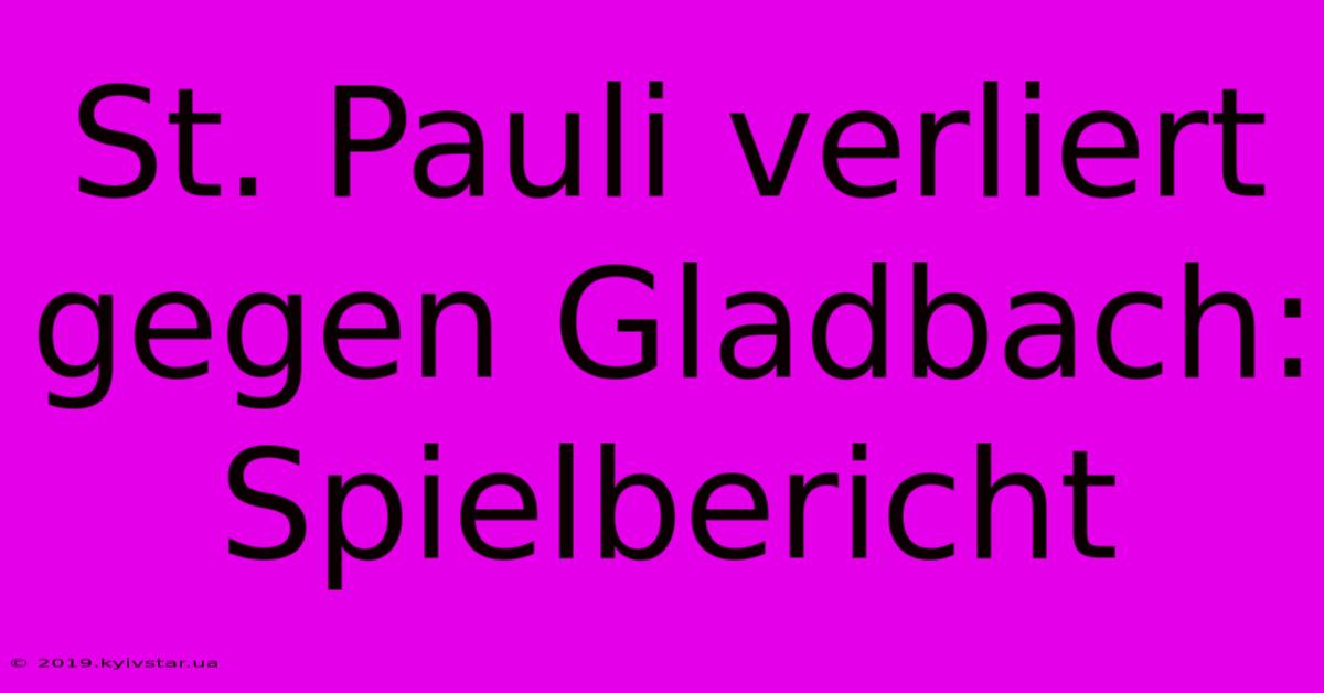 St. Pauli Verliert Gegen Gladbach: Spielbericht