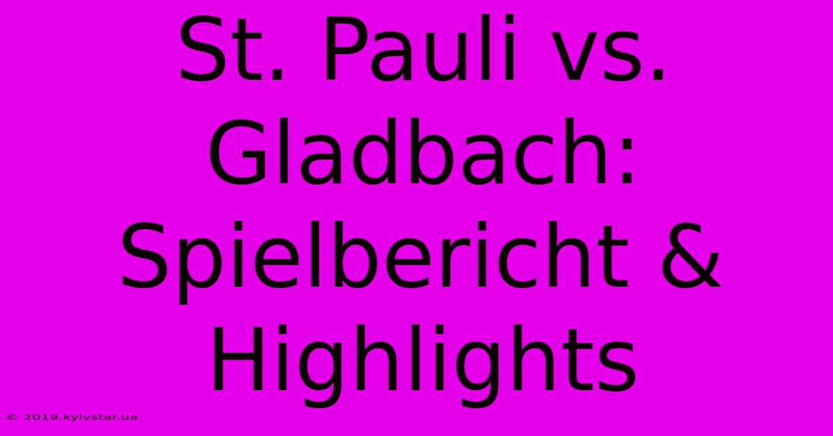 St. Pauli Vs. Gladbach: Spielbericht & Highlights