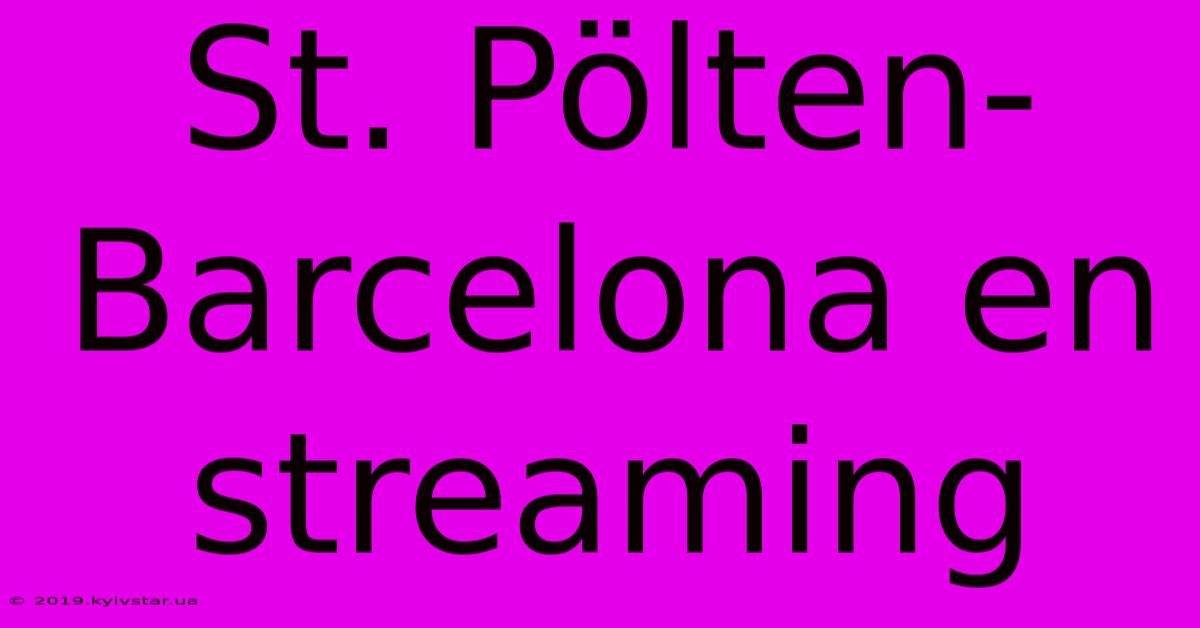 St. Pölten-Barcelona En Streaming