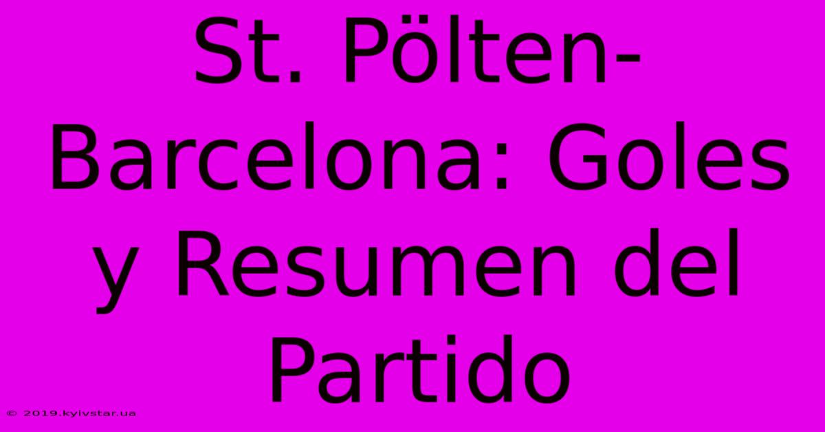 St. Pölten-Barcelona: Goles Y Resumen Del Partido