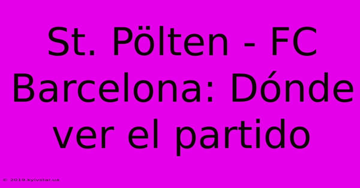 St. Pölten - FC Barcelona: Dónde Ver El Partido