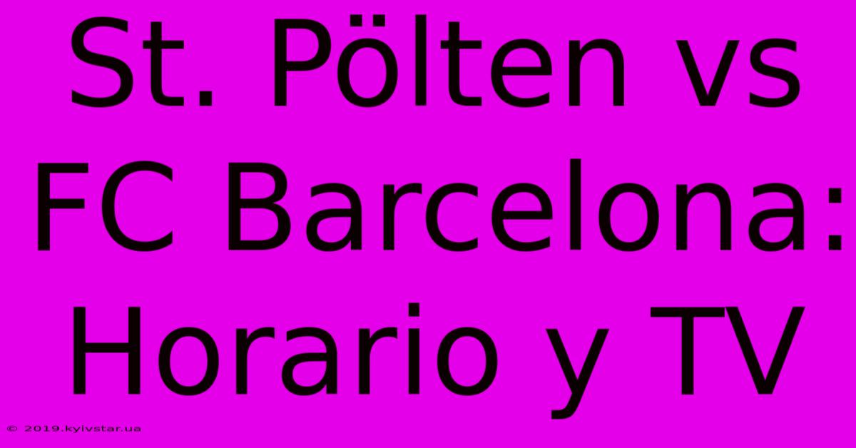 St. Pölten Vs FC Barcelona: Horario Y TV