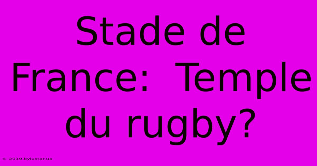 Stade De France:  Temple Du Rugby?