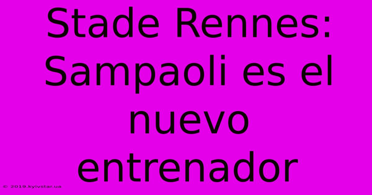 Stade Rennes: Sampaoli Es El Nuevo Entrenador