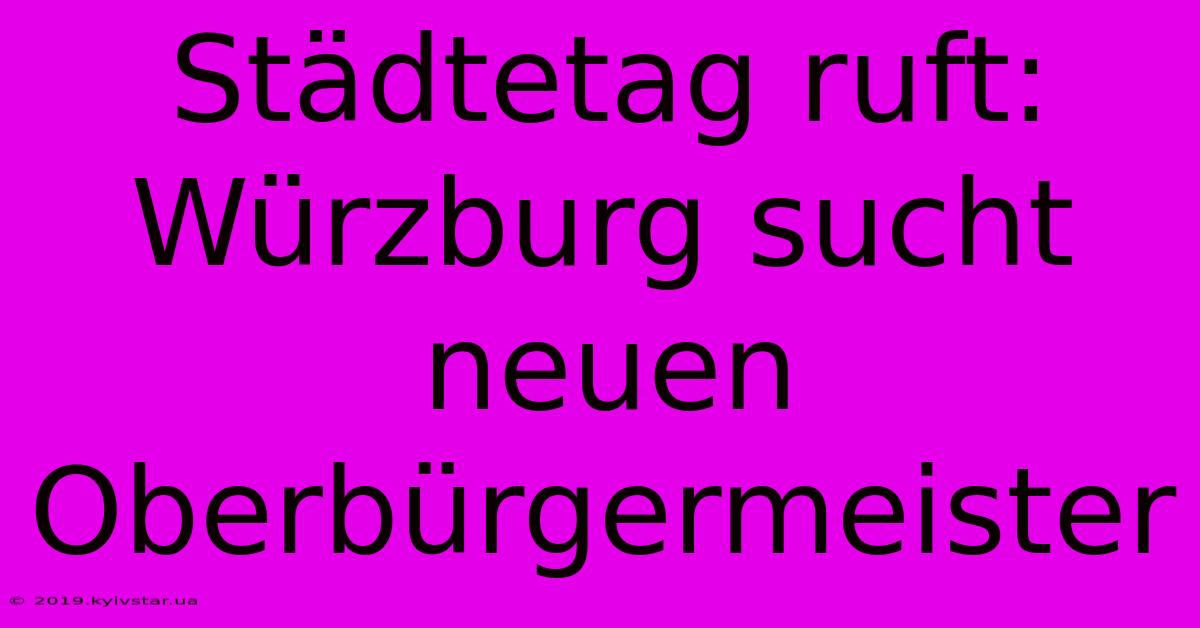 Städtetag Ruft: Würzburg Sucht Neuen Oberbürgermeister