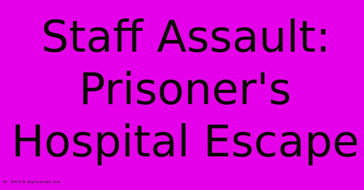 Staff Assault: Prisoner's Hospital Escape