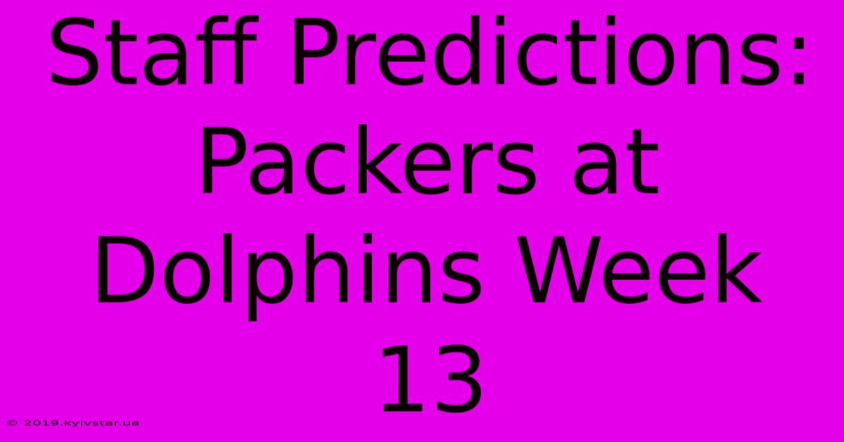 Staff Predictions: Packers At Dolphins Week 13