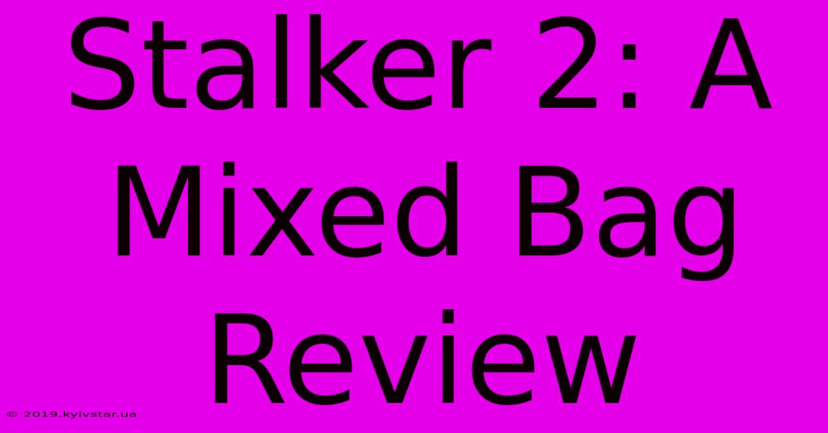 Stalker 2: A Mixed Bag Review