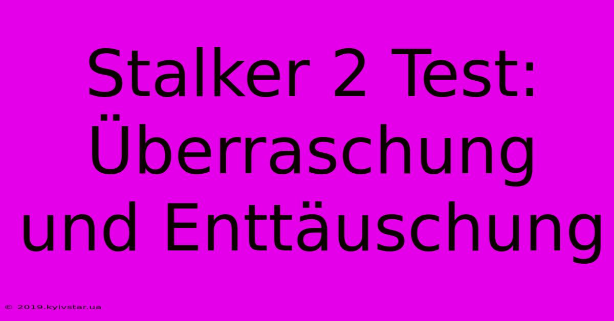 Stalker 2 Test:  Überraschung Und Enttäuschung