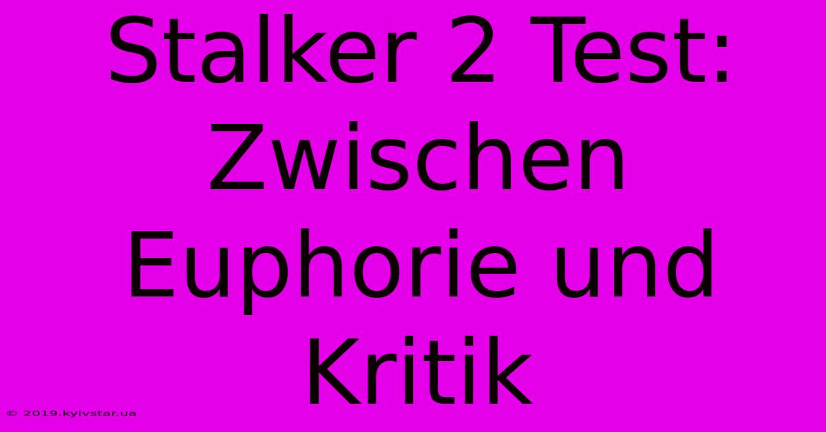 Stalker 2 Test:  Zwischen Euphorie Und Kritik