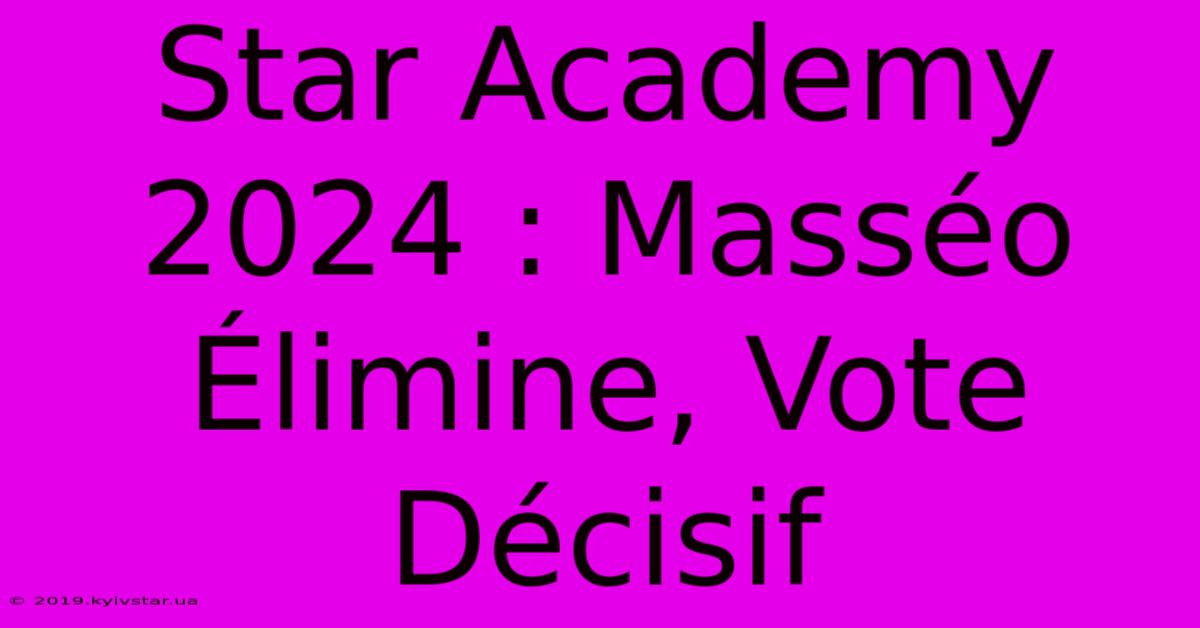 Star Academy 2024 : Masséo Élimine, Vote Décisif