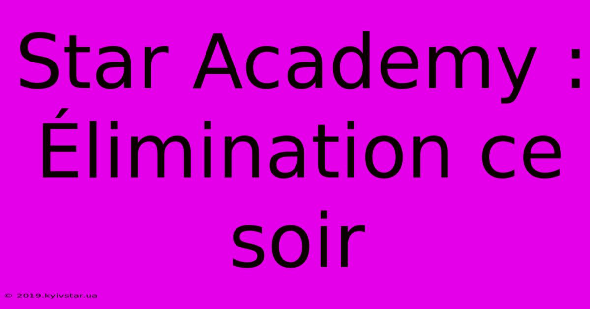 Star Academy : Élimination Ce Soir