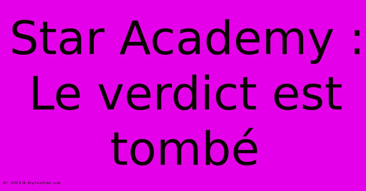 Star Academy : Le Verdict Est Tombé