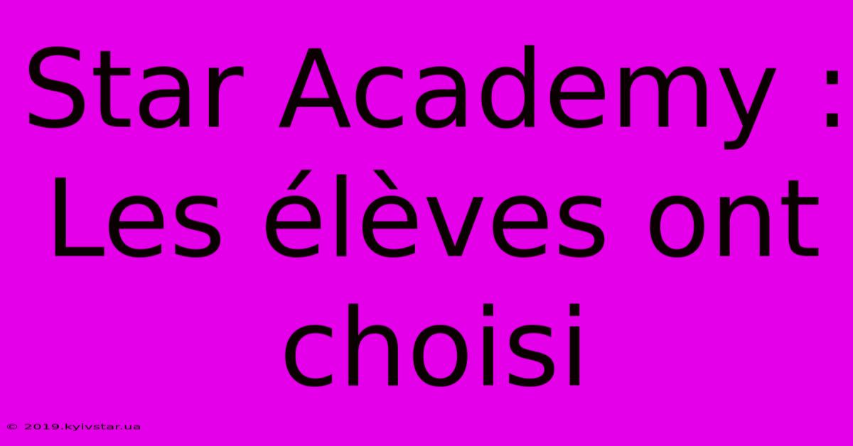 Star Academy : Les Élèves Ont Choisi 