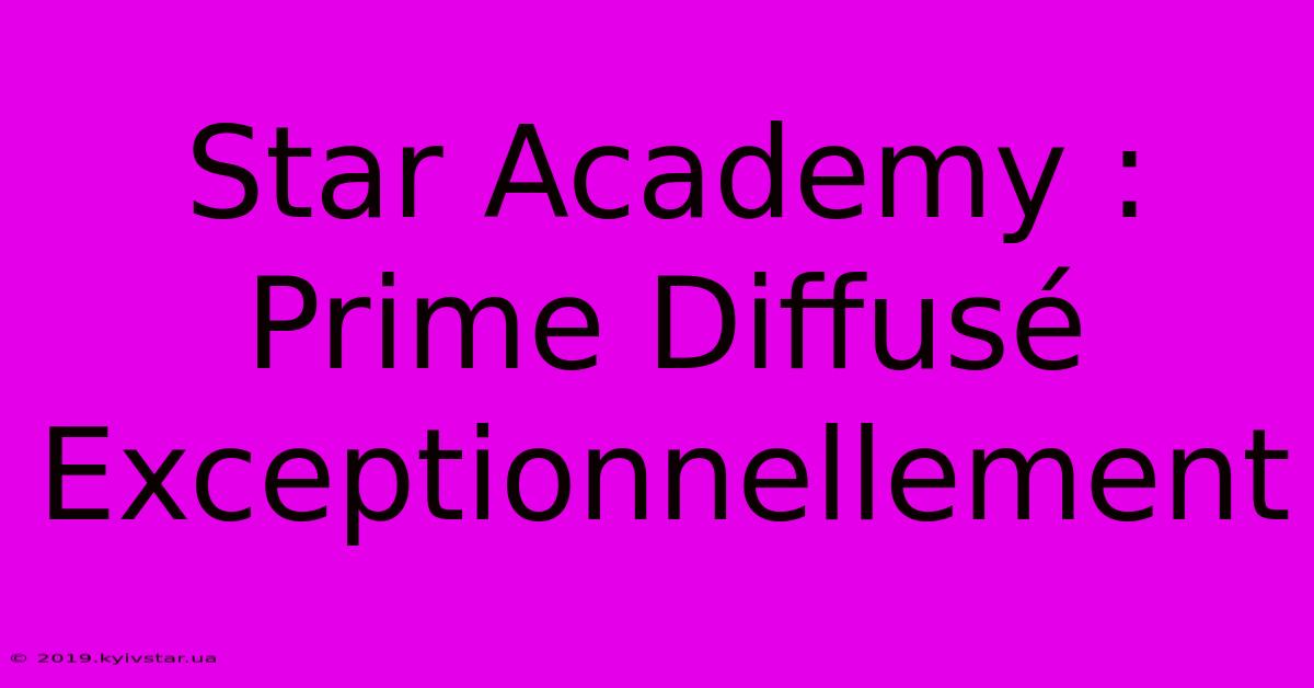 Star Academy : Prime Diffusé Exceptionnellement