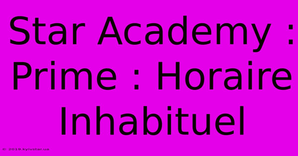 Star Academy : Prime : Horaire Inhabituel