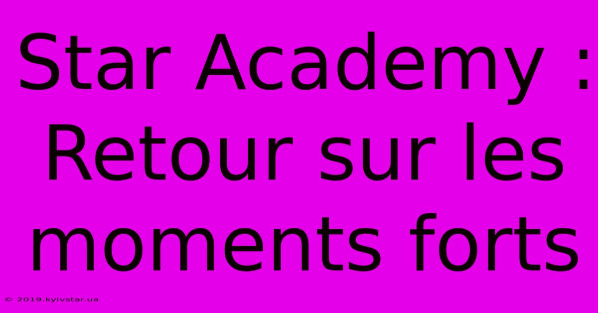 Star Academy : Retour Sur Les Moments Forts