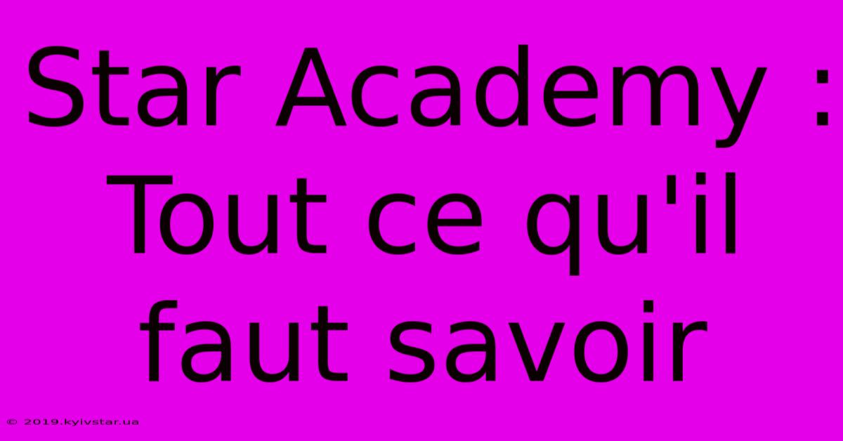 Star Academy : Tout Ce Qu'il Faut Savoir