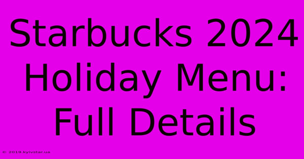 Starbucks 2024 Holiday Menu: Full Details