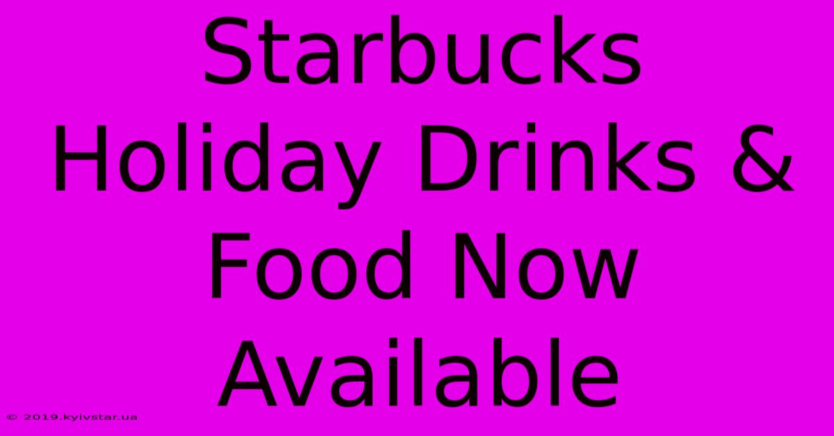 Starbucks Holiday Drinks & Food Now Available