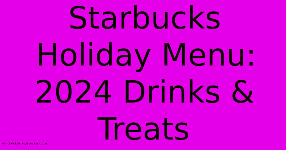 Starbucks Holiday Menu: 2024 Drinks & Treats