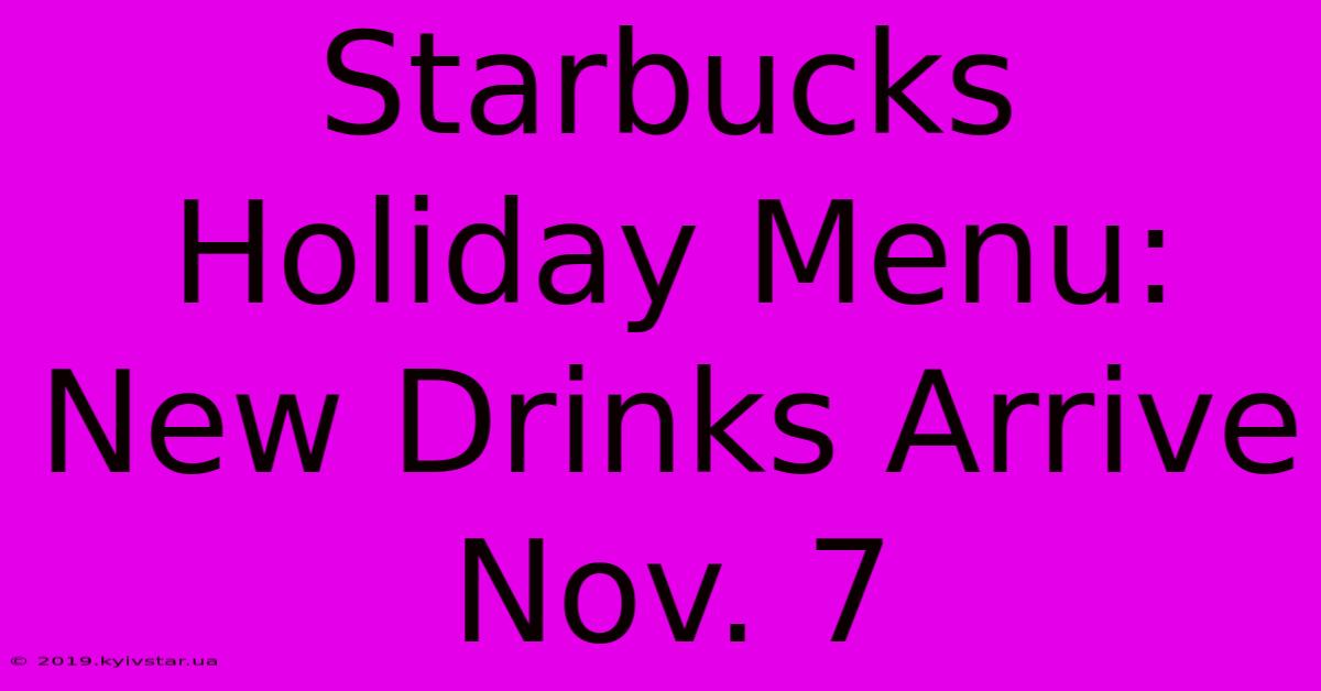 Starbucks Holiday Menu:  New Drinks Arrive Nov. 7