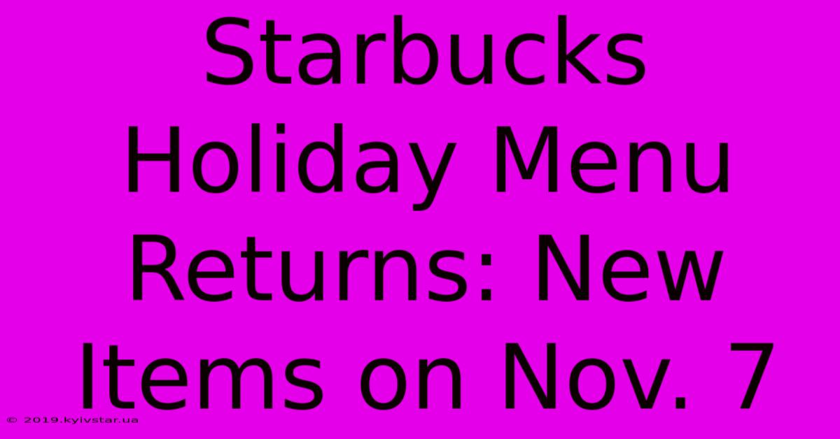 Starbucks Holiday Menu Returns: New Items On Nov. 7