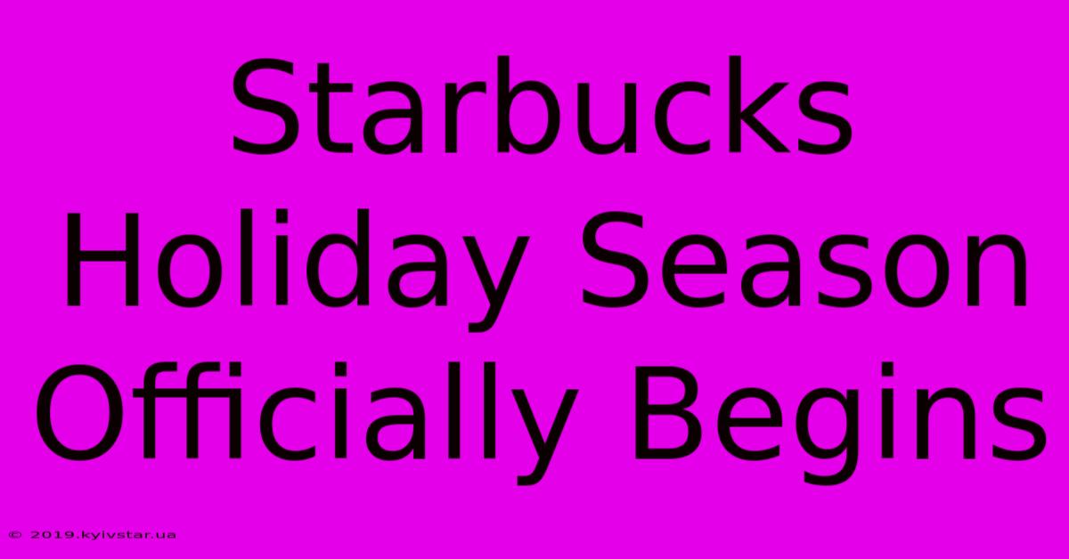 Starbucks Holiday Season Officially Begins