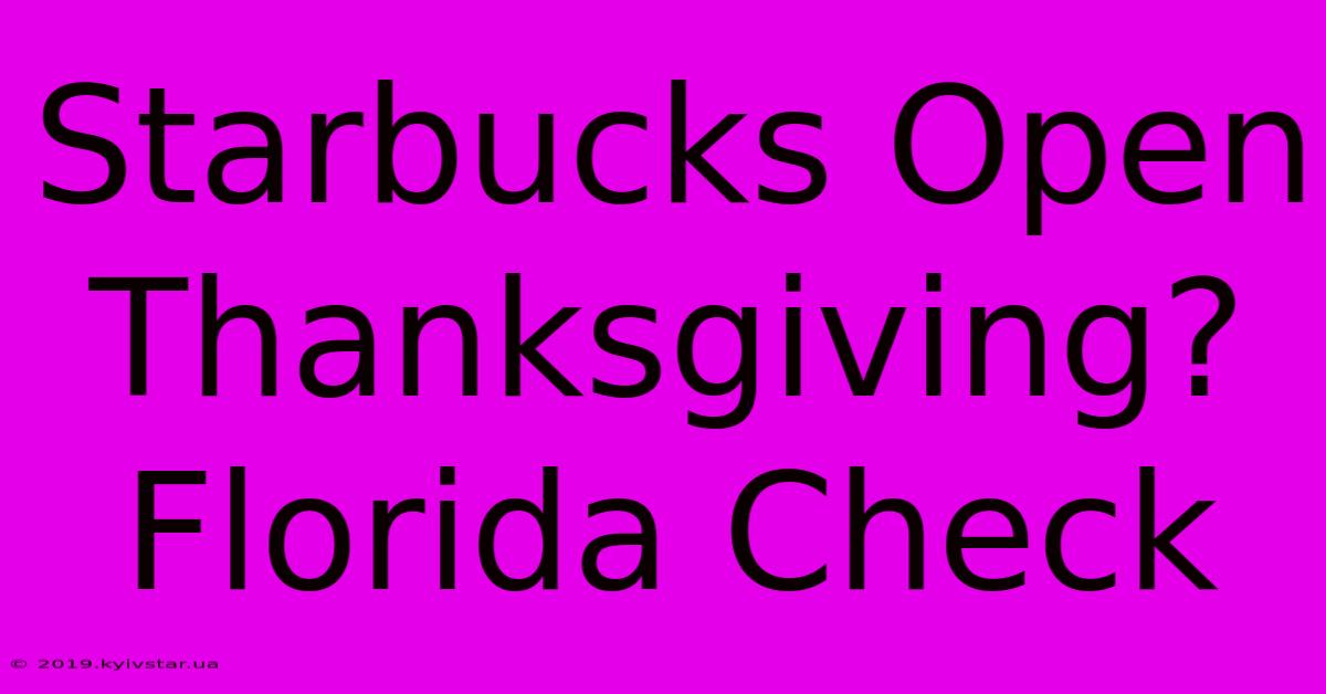 Starbucks Open Thanksgiving? Florida Check